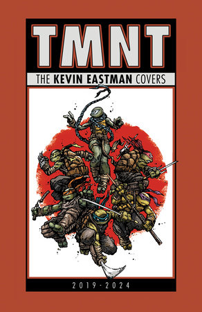 Teenage Mutant Ninja Turtles: The Kevin Eastman Covers (2019-2024) Hardcover by Kevin Eastman