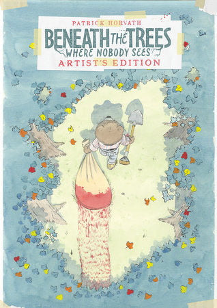 Beneath the Trees Where Nobody Sees Artist's Edition Hardcover by Patrick Horvath
