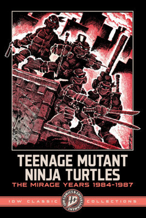 Teenage Mutant Ninja Turtles: The Mirage Years 1984-1987--IDW Classic Collections Paperback by Kevin Eastman