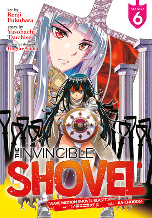 The Invincible Shovel (Manga) Vol. 6 Paperback by Yasohachi Tsuchise; Illustrated by Renji Fukuhara; Character Designs by Hagure Yuuki