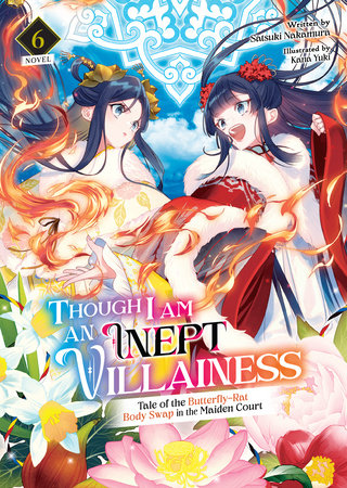Though I Am an Inept Villainess: Tale of the Butterfly-Rat Body Swap in the Maiden Court (Light Novel) Vol. 6 Paperback by Satsuki Nakamura; Illustrated by Kana Yuki