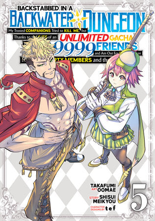 Backstabbed in a Backwater Dungeon: My Party Tried to Kill Me, But Thanks to an Infinite Gacha I Got LVL 9999 Friends and Am Out For Revenge (Manga) Vol. 5 Paperback by Shisui Meikyou; Illustrated by Takafumi Oomae; Character Designs by tef