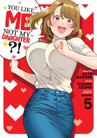 You Like Me, Not My Daughter?! (Manga) Vol. 5 Paperback by Kota Nozomi; Illustrated by Tesshin Azuma; Character Designs by Giuniu