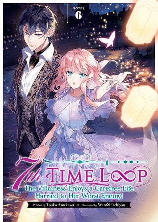 7th Time Loop: The Villainess Enjoys a Carefree Life Married to Her Worst Enemy! (Light Novel) Vol. 6 Paperback by Touko Amekawa; Illustrated by Wan Hachipisu
