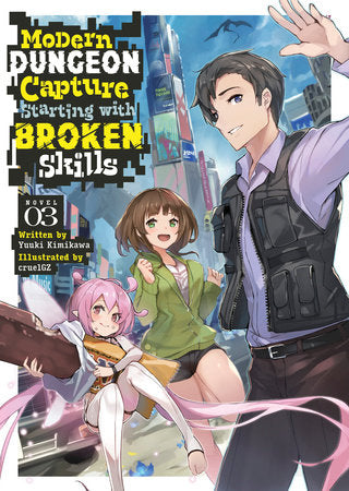 Modern Dungeon Capture Starting with Broken Skills (Light Novel) Vol. 3 Paperback by Yuuki Kimikawa; Illustrated by cruelGZ