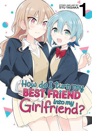 How Do I Turn My Best Friend Into My Girlfriend? Vol. 1 Paperback by Syu Yasaka