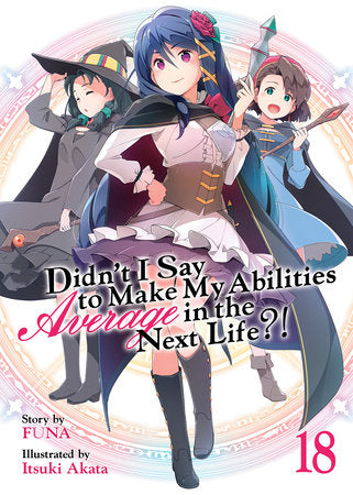 Didn't I Say to Make My Abilities Average in the Next Life?! (Light Novel) Vol. 18 Paperback by Funa; Illustrated by Itsuki Akata