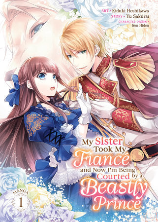 My Sister Took My Fiancé and Now I'm Being Courted by a Beastly Prince (Manga) Vol. 1 Paperback by Yu Sakurai; Illustrated by Kiduki Hoshikawa; Character Designs by Ren Hidou