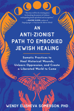 An Anti-Zionist Path to Embodied Jewish Healing Paperback by Wendy Elisheva Somerson