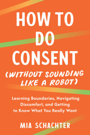 How to Do Consent (without Sounding Like a Robot) Paperback by Mia Schachter