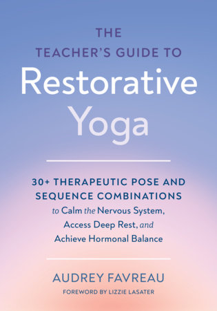 The Teacher's Guide to Restorative Yoga Paperback by Audrey Favreau