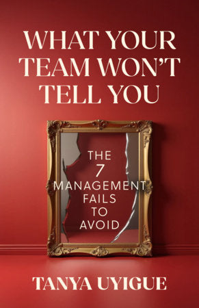 What Your Team Won’t Tell You Paperback by Tanya Uyigue