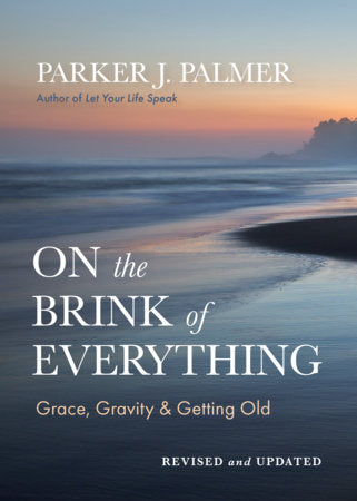 On the Brink of Everything, Revised and Updated Hardcover by Parker J. Palmer