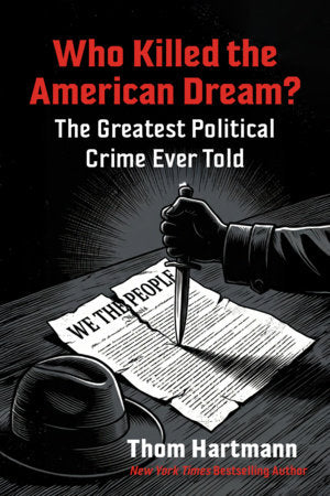 Who Killed the American Dream? Paperback by Thom Hartmann