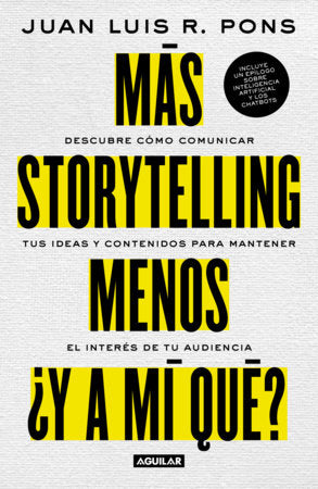 Más storytelling, menos ¿y a mi qué? / More Storytelling, Less 'What's In It for Me?' Paperback by Juan Luis R. Pons