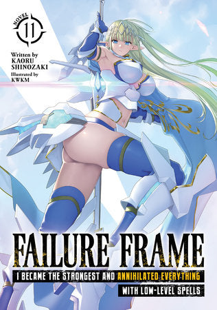 Failure Frame: I Became the Strongest and Annihilated Everything With Low-Level Spells (Light Novel) Vol. 11 Paperback by Kaoru Shinozaki; Illustrated by KWKM