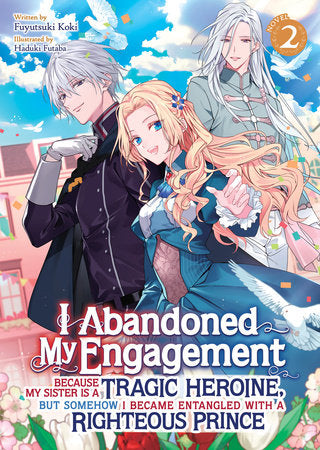 I Abandoned My Engagement Because My Sister is a Tragic Heroine, but Somehow I Became Entangled with a Righteous Prince (Light Novel) Vol. 2 Paperback by Fuyutsuki Koki; Illustrated by Haduki Futaba