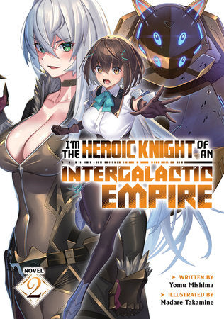 I'm the Heroic Knight of an Intergalactic Empire! (Light Novel) Vol. 2 Paperback by Yomu Mishima; Illustrated by Nadare Takamine