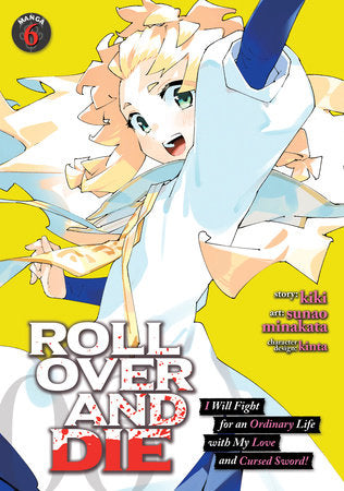 ROLL OVER AND DIE: I Will Fight for an Ordinary Life with My Love and Cursed Sword! (Manga) Vol. 6 Paperback by kiki; Illustrated by sunao minakata; Character Designs by kinta