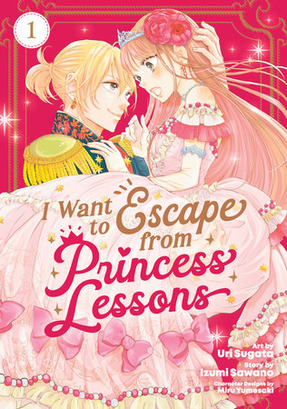 I Want to Escape from Princess Lessons (Manga) Vol. 1 Paperback by Izumi Sawano; Illustrated by Uri Sugata; Character Designs by Miru Yumesaki
