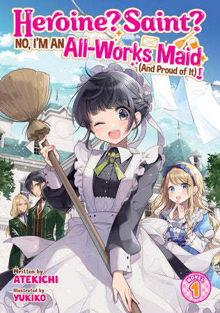 Heroine? Saint? No, I'm an All-Works Maid (And Proud of It)! (Light Novel) Vol. 1 Paperback by Atekichi; Illustrated by Yukiko
