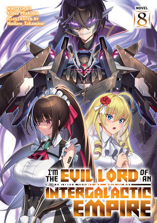 I’m the Evil Lord of an Intergalactic Empire! (Light Novel) Vol. 8 Paperback by Yomu Mishima; Illustrated by Nadare Takamine