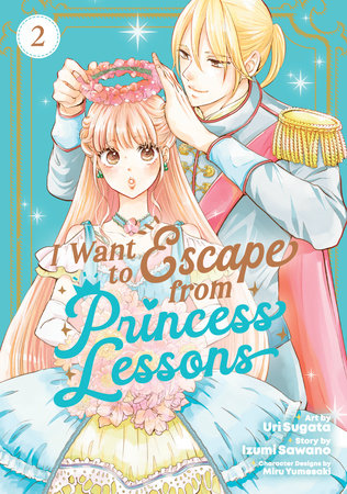 I Want to Escape from Princess Lessons (Manga) Vol. 2 Paperback by Izumi Sawano; Illustrated by Uri Sugata; Character Designs by Miru Yumesaki
