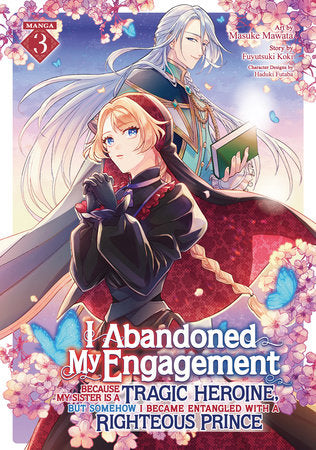 I Abandoned My Engagement Because My Sister is a Tragic Heroine, but Somehow I Became Entangled with a Righteous Prince (Manga) Vol. 3 Paperback by Fuyutsuki Koki; Illustrated by Masuke Mawata; Character Designs by Haduki Futaba