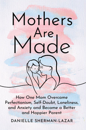 Mothers Are Made Paperback by Danielle Sherman-Lazar