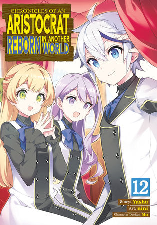 Chronicles of an Aristocrat Reborn in Another World (Manga) Vol. 12 Paperback by Yashu; Illustrated by nini; Character Designs by Mo
