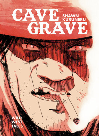 Cave Grave: Wild West Tales Hardcover by Shawn Kuruneru