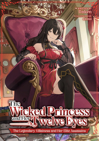 The Wicked Princess and Her Twelve Eyes: The Legendary Villainess and Her Elite Assassins (Light Novel) Paperback by Daken; Illustrated by saino