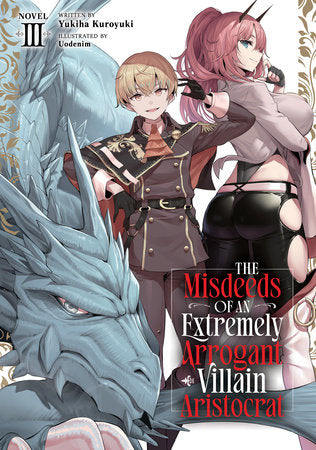 The Misdeeds of an Extremely Arrogant Villain Aristocrat (Light Novel) Vol. 3 Paperback by Yukiha Kuroyuki; Illustrated by Uodenim