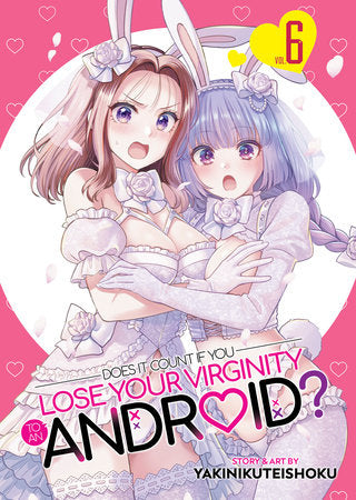 Does it Count if You Lose Your Virginity to an Android? Vol. 6 Paperback by Yakinikuteishoku