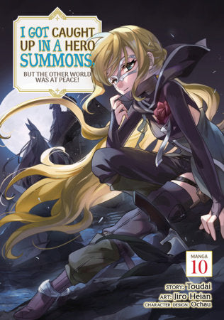 I Got Caught Up In a Hero Summons, but the Other World was at Peace! (Manga) Vol. 10 Paperback by Toudai; Illustrated by Jiro Heian; Character Designs by Ochau