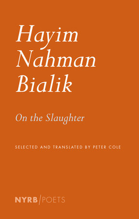 On the Slaughter Paperback by Hayim Nahman Bialik, translated from the Hebrew, annotated, and with an introduction by Peter Cole