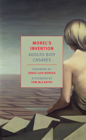 Morel’s Invention Paperback by Adolfo Bioy Casares, translated from the Spanish by Margaret Jull Costa, afterword by Tom McCarthy