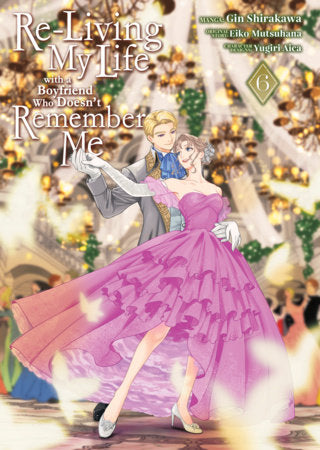 Re-Living My Life with a Boyfriend Who Doesn't Remember Me (Manga) Vol. 6 Paperback by Eiko Mutsuhana; Illustrated by Gin Shirakawa; Character Designs by Yugiri Aica