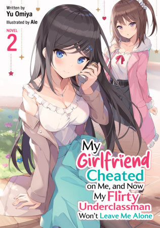 My Girlfriend Cheated on Me, and Now My Flirty Underclassman Won't Leave Me Alone! (Light Novel) Vol. 2 Paperback by Yu Omiya; Illustrated by Ale