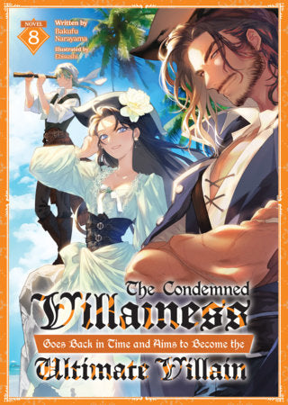 The Condemned Villainess Goes Back in Time and Aims to Become the Ultimate Villain (Light Novel) Vol. 8 Paperback by Bakufu Narayama; Illustrated by Ebisushi