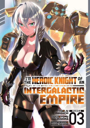 I'm the Heroic Knight of an Intergalactic Empire! (Manga) Vol. 3 Paperback by Yomu Mishima; Illustrated by Ju Ishiguchi; Character Designs by Nadare Takemine