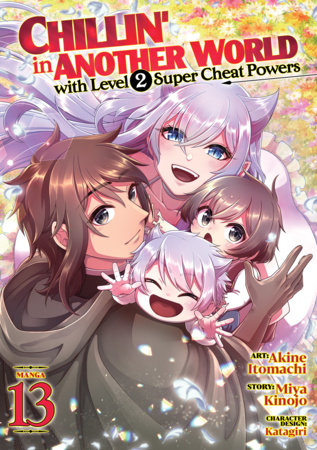 Chillin' in Another World with Level 2 Super Cheat Powers (Manga) Vol. 13 Paperback by Miya Kinojo; Illustrated by Akine Itomachi; Character Designs by Katagiri