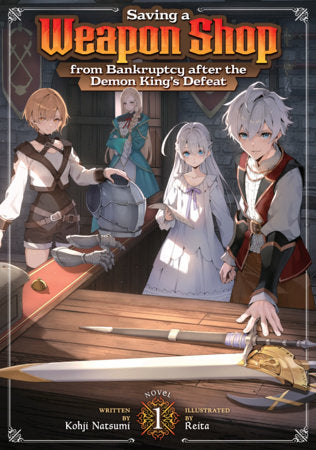 Saving a Weapon Shop from Bankruptcy after the Demon King's Defeat (Light Novel) Vol. 1 Paperback by Kohji Natsumi; Illustrated by Reita