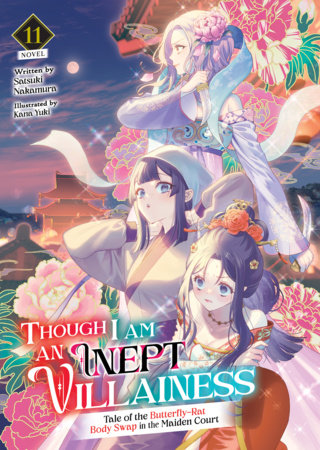 Though I Am an Inept Villainess: Tale of the Butterfly-Rat Body Swap in the Maiden Court (Light Novel) Vol. 11 Paperback by Satsuki Nakamura; Illustrated by Kana Yuki
