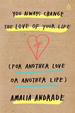 You Always Change the Love of Your Life (for Another Love or Another Life) Paperback by Amalia Andrade