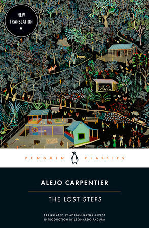 The Lost Steps Paperback by Alejo Carpentier; Translated by Adrian Nathan West; Introduction by Leonardo Padura