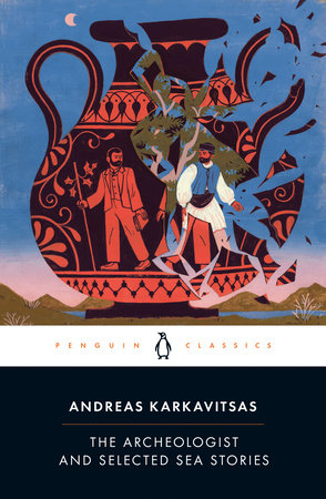 The Archeologist and Selected Sea Stories Paperback by Andreas Karkavitsas; Translated with an Introduction by Johanna Hanink