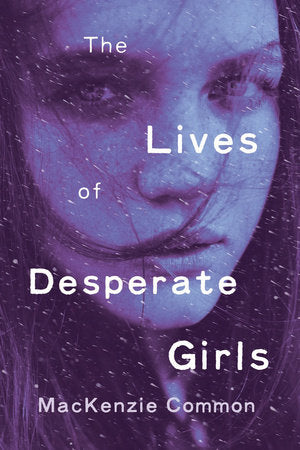 The Lives of Desperate Girls Paperback by MacKenzie Common