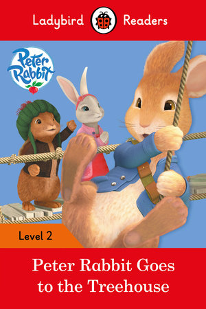 Peter Rabbit: Goes to the Treehouse # Ladybird Readers Level 2 Paperback by Ladybird
