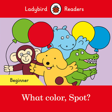 What color, Spot? - Ladybird Readers Beginner Level Paperback by Ladybird
